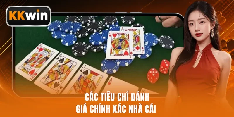 Các tiêu chí đánh giá chính xác nhà cái 