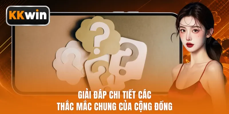 Giải đáp chi tiết các thắc mắc chung của cộng đồng