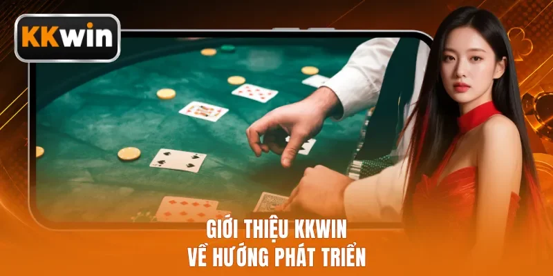 Giới thiệu KKWIN về hướng phát triển