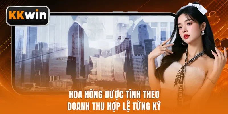 Hoa hồng được tính theo doanh thu hợp lệ từng kỳ