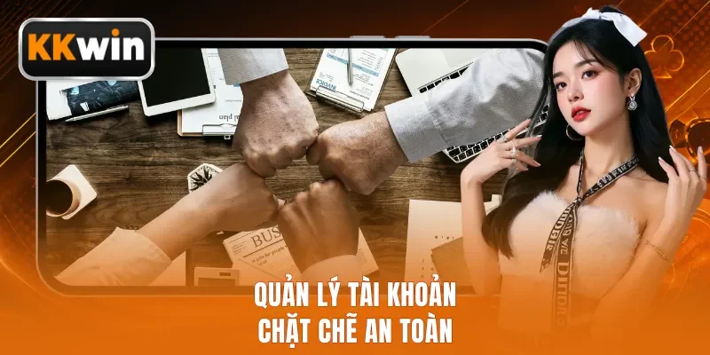 Quản lý tài khoản chặt chẽ an toàn