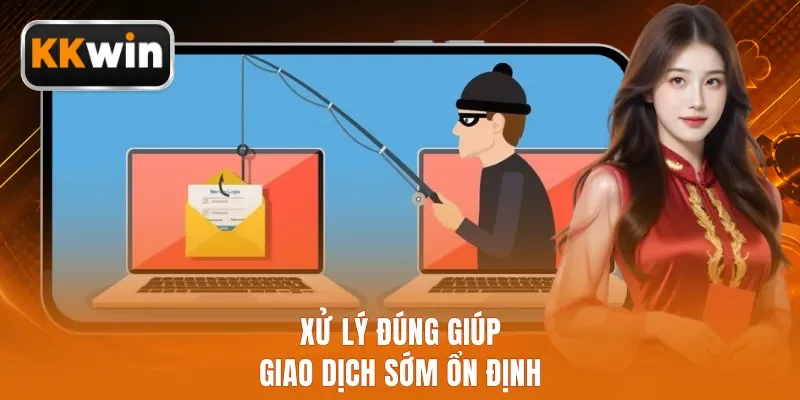 Xử lý đúng giúp giao dịch sớm ổn định